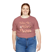 Load image into Gallery viewer, Do It for You Short Sleeve Tee