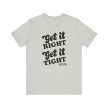 Load image into Gallery viewer, Get it Right, Get it Tight Tee