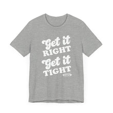 Load image into Gallery viewer, Get it Right, Get it Tight Tee