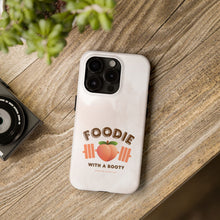Load image into Gallery viewer, Foodie with a Booty! Tough Phone Cases