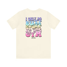 Load image into Gallery viewer, "I only do butt stuff at the gym" Pump Tee