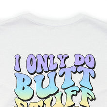 Load image into Gallery viewer, "I only do butt stuff at the gym" Pump Tee