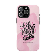 Load image into Gallery viewer, Life is Tough, But so are you! Tough Phone Cases