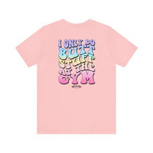 Load image into Gallery viewer, "I only do butt stuff at the gym" Pump Tee