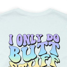 Load image into Gallery viewer, "I only do butt stuff at the gym" Pump Tee