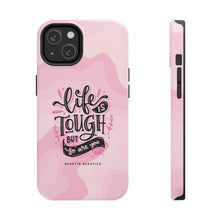 Load image into Gallery viewer, Life is Tough, But so are you! Tough Phone Cases