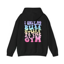 Load image into Gallery viewer, I Only do Butt Stuff at the Gym Hooded Sweatshirt