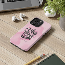 Load image into Gallery viewer, Life is Tough, But so are you! Tough Phone Cases