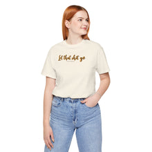 Load image into Gallery viewer, Let that sh*t go Short Sleeve Tee
