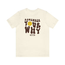 Load image into Gallery viewer, Remember Your Why Short Sleeve Tee