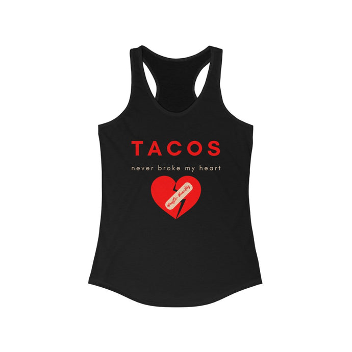 Tacos Never Broke my Heart Racerback Tank