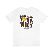 Load image into Gallery viewer, Remember Your Why Short Sleeve Tee