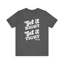 Load image into Gallery viewer, Get it Right, Get it Tight Tee
