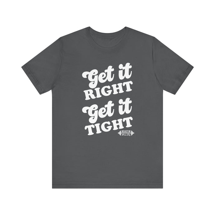 Get it Right, Get it Tight Tee