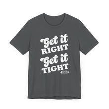 Load image into Gallery viewer, Get it Right, Get it Tight Tee
