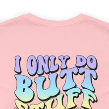 Load image into Gallery viewer, &quot;I only do butt stuff at the gym&quot; Pump Tee
