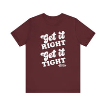 Load image into Gallery viewer, Get it Right, Get it Tight Tee
