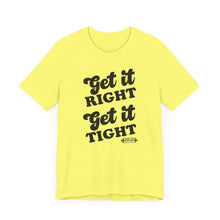Load image into Gallery viewer, Get it Right, Get it Tight Tee
