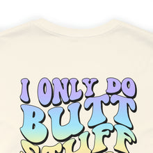 Load image into Gallery viewer, &quot;I only do butt stuff at the gym&quot; Pump Tee
