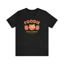 Load image into Gallery viewer, Foodie with a Booty short sleeve tee
