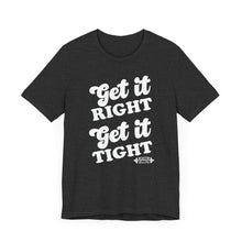 Load image into Gallery viewer, Get it Right, Get it Tight Tee
