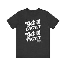 Load image into Gallery viewer, Get it Right, Get it Tight Tee
