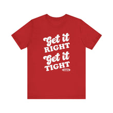 Load image into Gallery viewer, Get it Right, Get it Tight Tee

