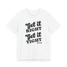 Load image into Gallery viewer, Get it Right, Get it Tight Tee
