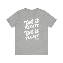 Load image into Gallery viewer, Get it Right, Get it Tight Tee
