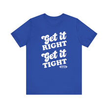 Load image into Gallery viewer, Get it Right, Get it Tight Tee
