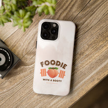 Load image into Gallery viewer, Foodie with a Booty! Tough Phone Cases
