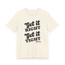 Load image into Gallery viewer, Get it Right, Get it Tight Tee
