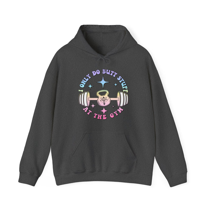 I Only do Butt Stuff at the Gym Hooded Sweatshirt