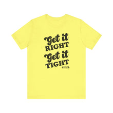 Load image into Gallery viewer, Get it Right, Get it Tight Tee
