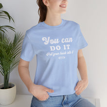 Load image into Gallery viewer, You can do it Tee
