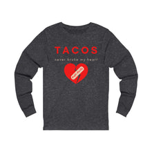 Load image into Gallery viewer, Tacos Never Broke my Heart Long Sleeve

