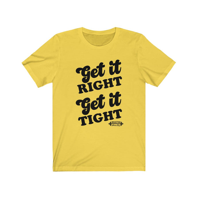 Get it Right, Get it Tight Tee