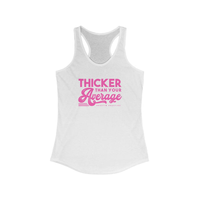 Thicker than your average Racerback Tank