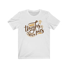 Load image into Gallery viewer, Thicc Thighs &amp; Pumpkin Pie Short Sleeve Tee
