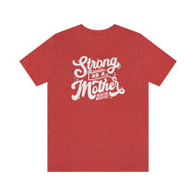Load image into Gallery viewer, Strong as a mother Short Sleeve Tee
